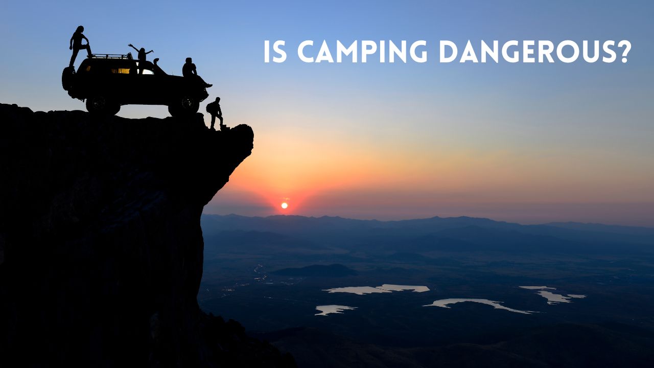 Is Camping Dangerous? Enjoying the Outdoors While Minimizing Risks