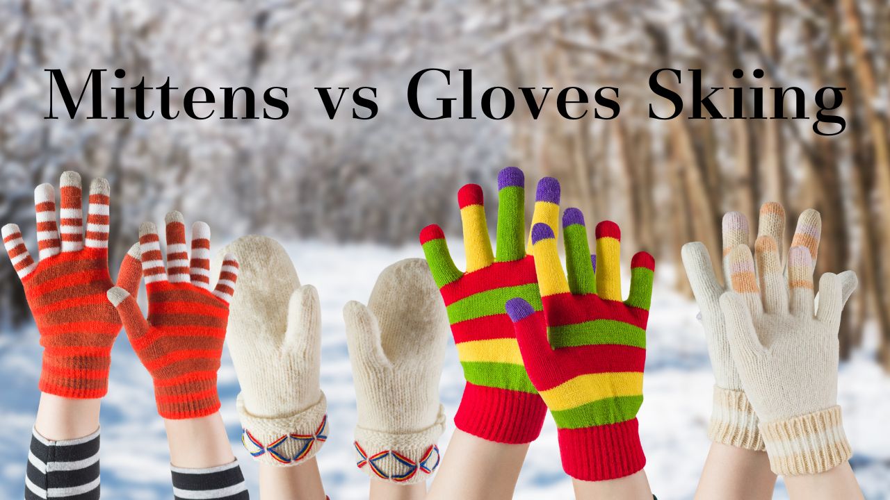 Mittens vs Gloves Skiing The Warmth vs. Dexterity Showdown Merino