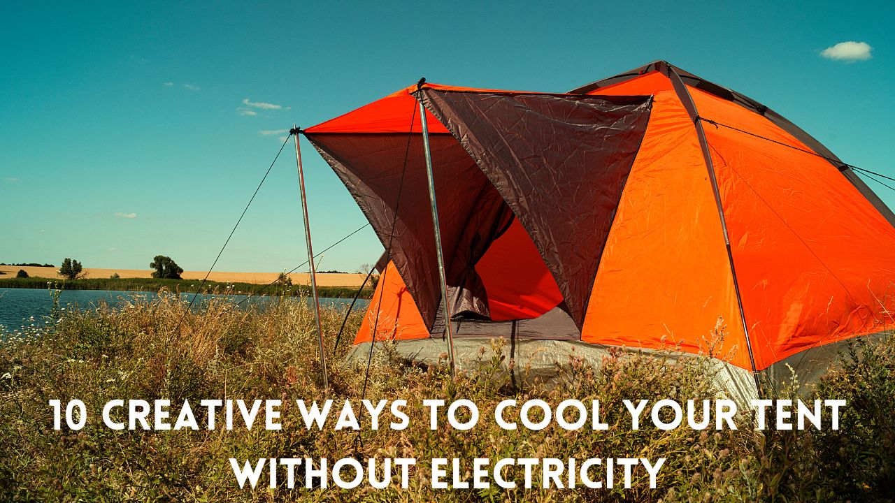 10 Creative Ways to Cool Your Tent Without Electricity