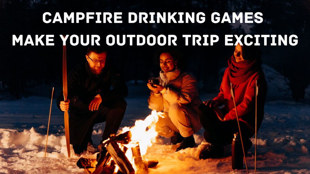 7 Campfire Drinking Games Make Your Trip Exciting