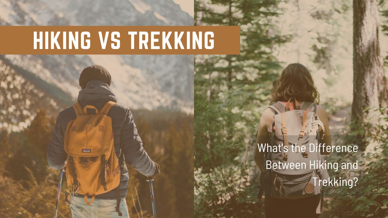 Hiking Vs Trekking- What's The Difference Between Hiking and Trekking
